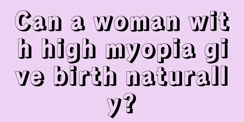 Can a woman with high myopia give birth naturally?