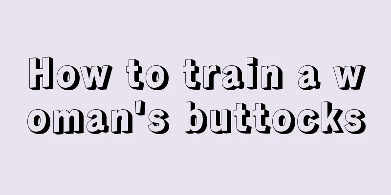 How to train a woman's buttocks