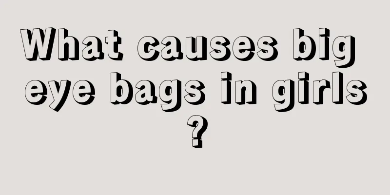 What causes big eye bags in girls?