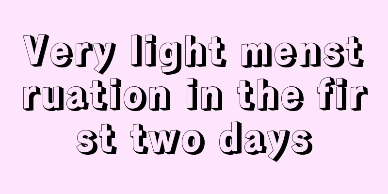 Very light menstruation in the first two days