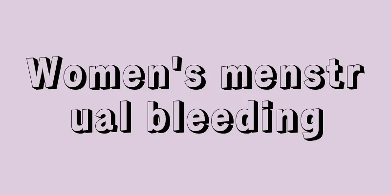 Women's menstrual bleeding