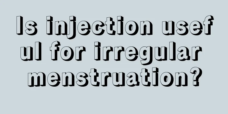 Is injection useful for irregular menstruation?