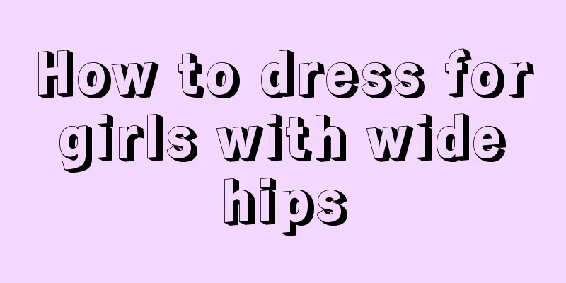 How to dress for girls with wide hips