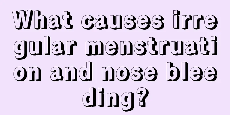 What causes irregular menstruation and nose bleeding?