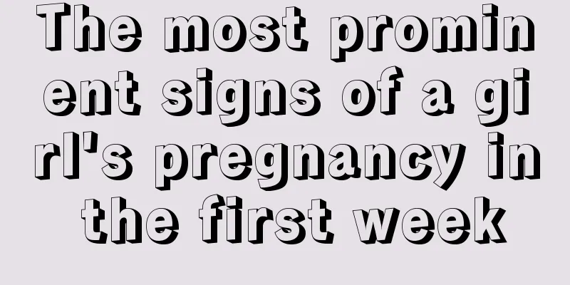 The most prominent signs of a girl's pregnancy in the first week