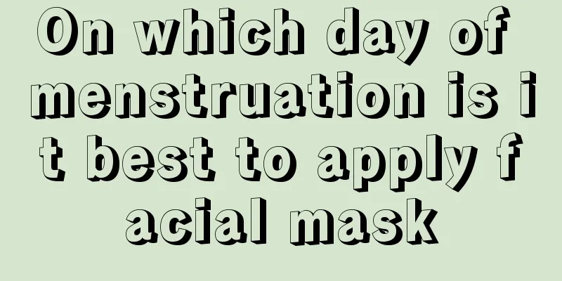 On which day of menstruation is it best to apply facial mask