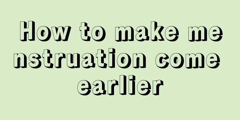 How to make menstruation come earlier