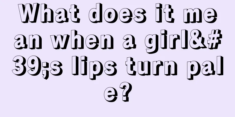 What does it mean when a girl's lips turn pale?