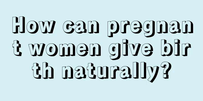 How can pregnant women give birth naturally?