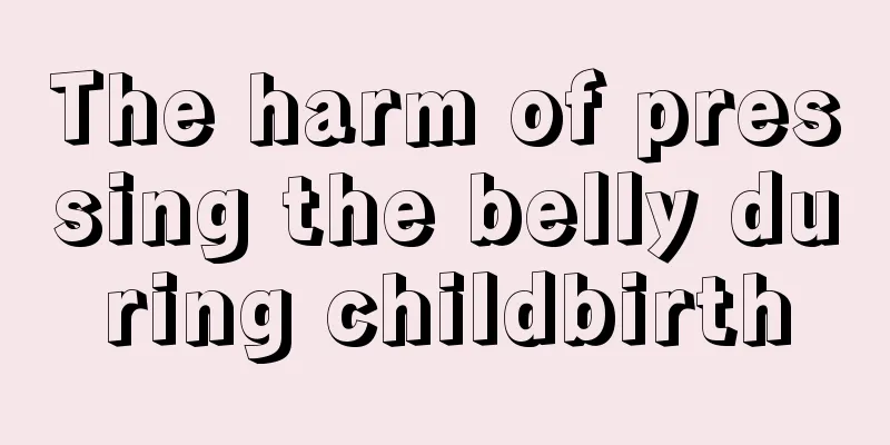 The harm of pressing the belly during childbirth