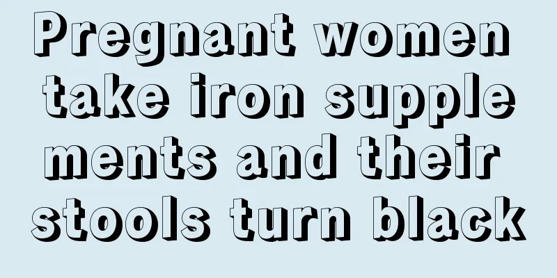 Pregnant women take iron supplements and their stools turn black