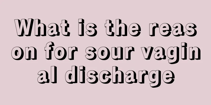 What is the reason for sour vaginal discharge