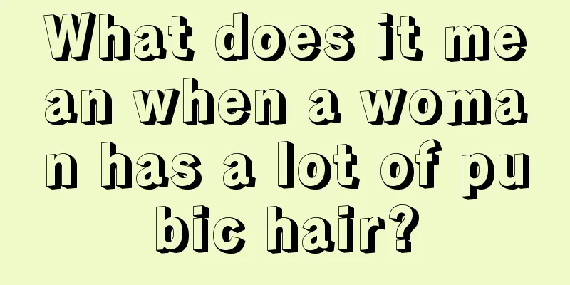 What does it mean when a woman has a lot of pubic hair?