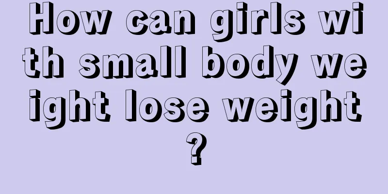 How can girls with small body weight lose weight?