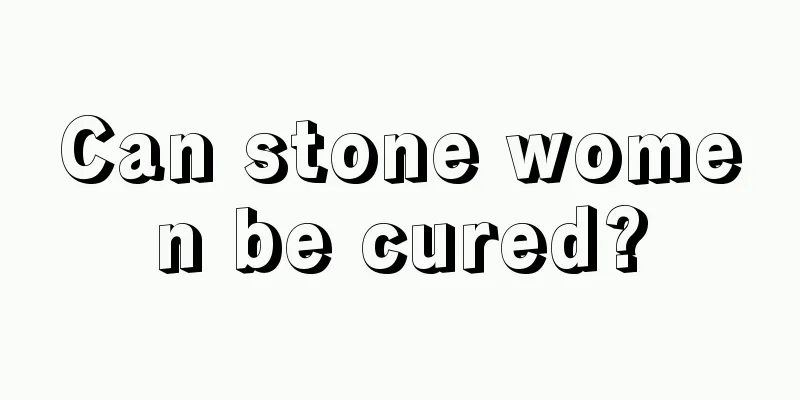 Can stone women be cured?