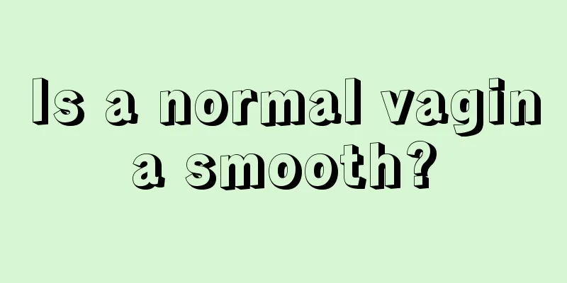 Is a normal vagina smooth?