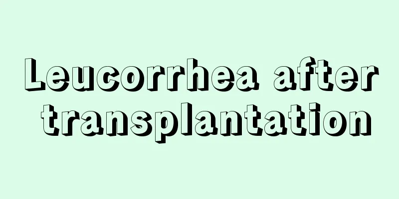 Leucorrhea after transplantation