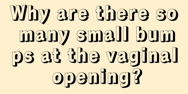 Why are there so many small bumps at the vaginal opening?