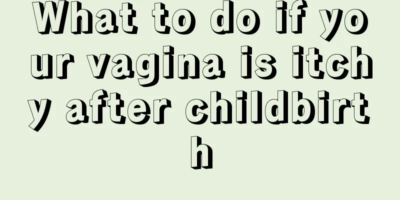 What to do if your vagina is itchy after childbirth