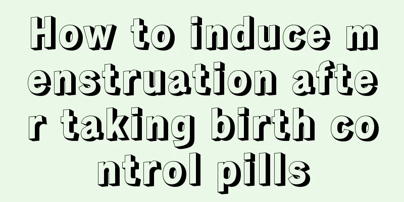 How to induce menstruation after taking birth control pills