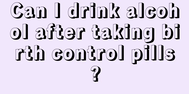 Can I drink alcohol after taking birth control pills?