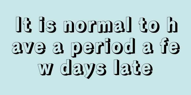 It is normal to have a period a few days late