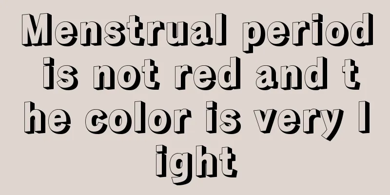 Menstrual period is not red and the color is very light