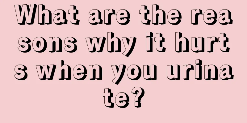 What are the reasons why it hurts when you urinate?