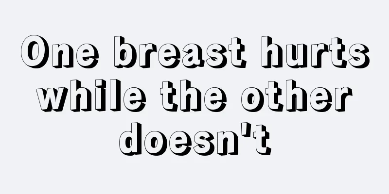 One breast hurts while the other doesn't