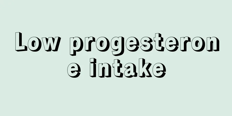 Low progesterone intake