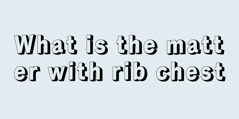 What is the matter with rib chest