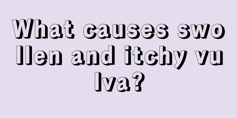 What causes swollen and itchy vulva?