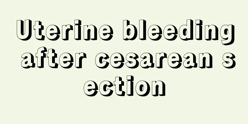 Uterine bleeding after cesarean section