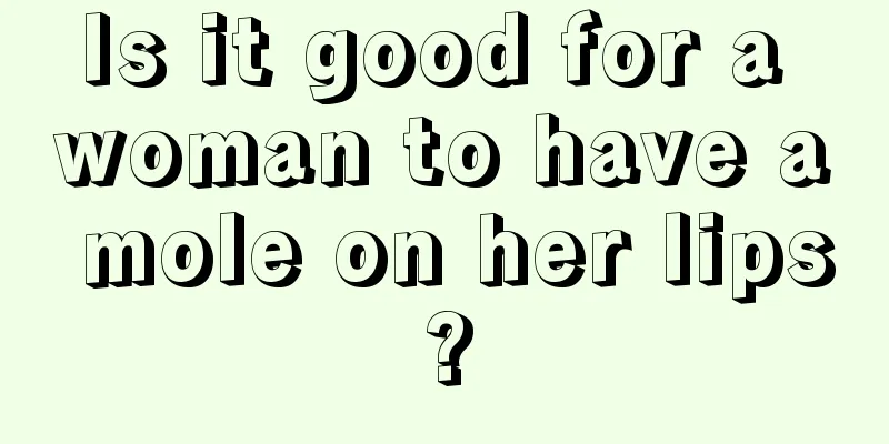 Is it good for a woman to have a mole on her lips?