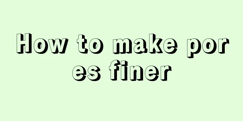 How to make pores finer