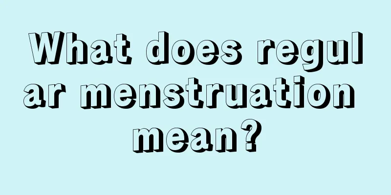 What does regular menstruation mean?