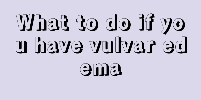 What to do if you have vulvar edema