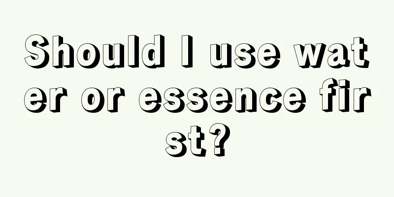 Should I use water or essence first?