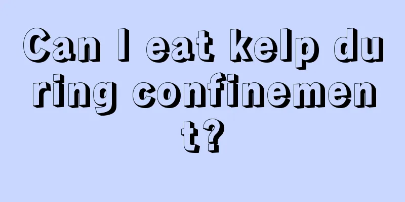 Can I eat kelp during confinement?