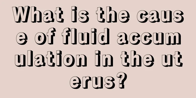 What is the cause of fluid accumulation in the uterus?