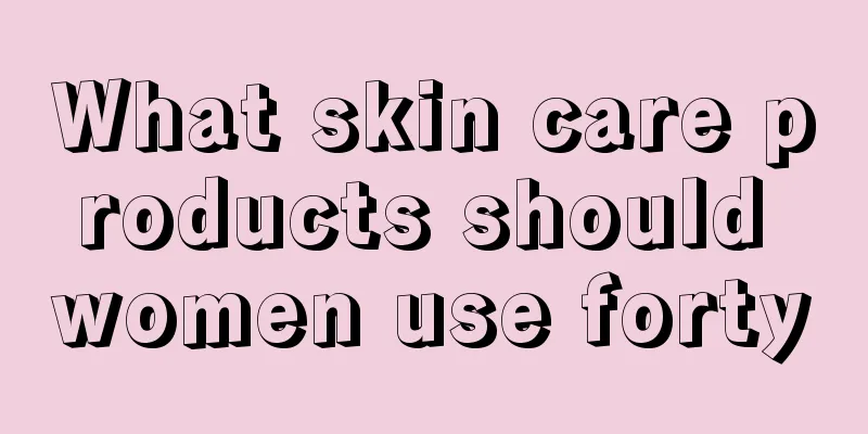 What skin care products should women use forty