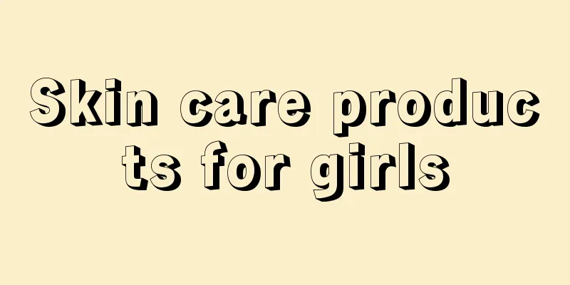 Skin care products for girls