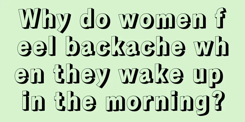 Why do women feel backache when they wake up in the morning?