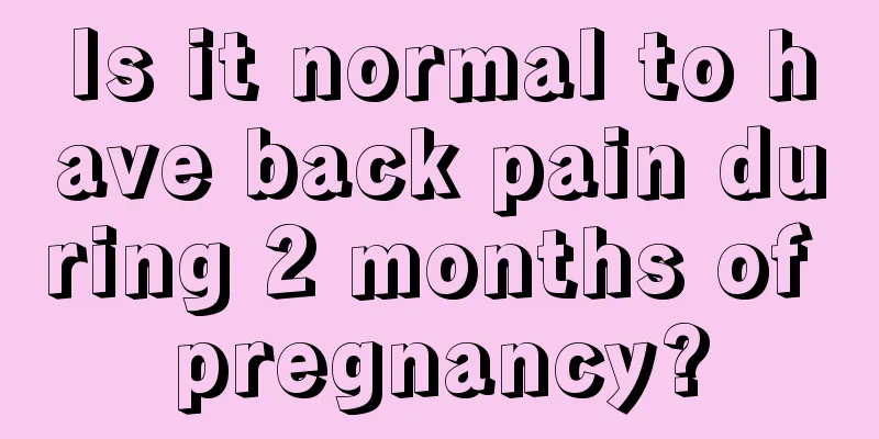 Is it normal to have back pain during 2 months of pregnancy?