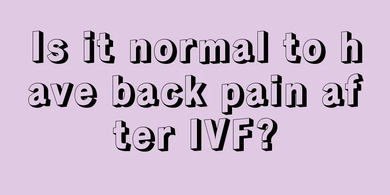 Is it normal to have back pain after IVF?