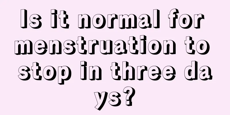 Is it normal for menstruation to stop in three days?