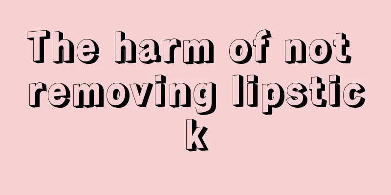 The harm of not removing lipstick