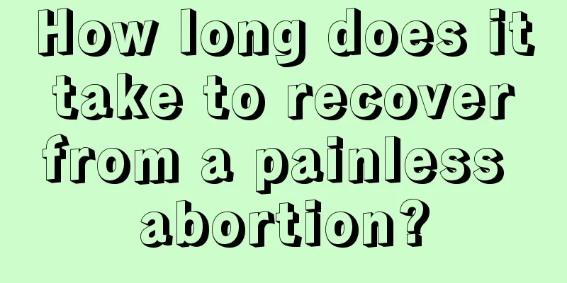 How long does it take to recover from a painless abortion?