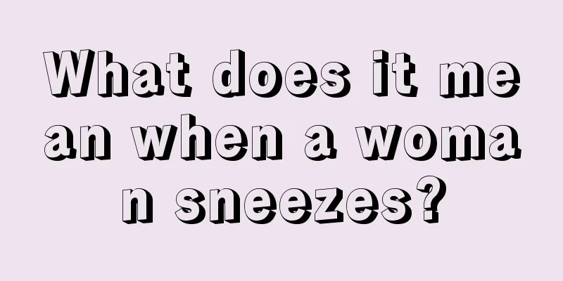 What does it mean when a woman sneezes?