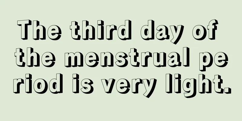 The third day of the menstrual period is very light.